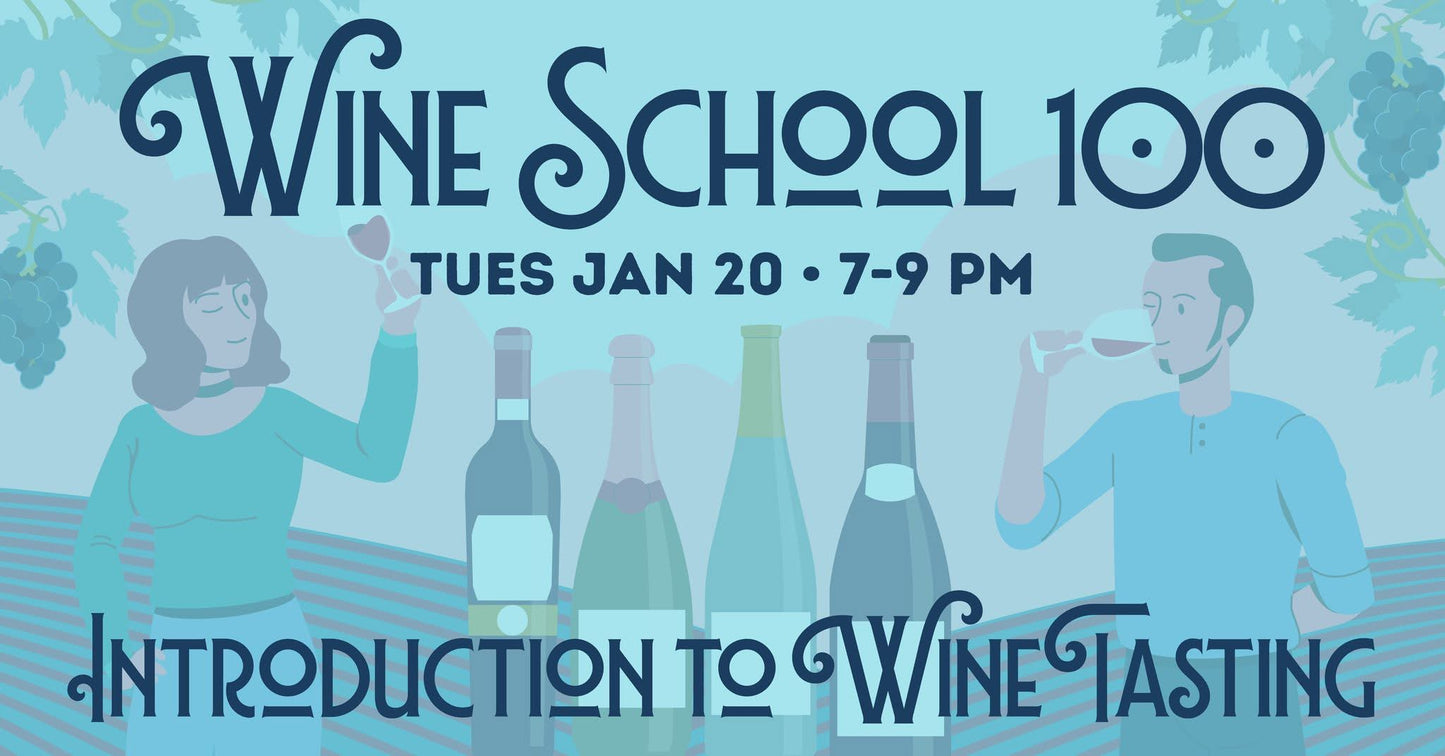 Wine School 100 - Introduction to Tasting Tues. January 20th 7-9pm